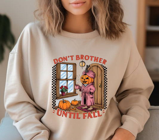 Don’t brother until fall sweatshirt