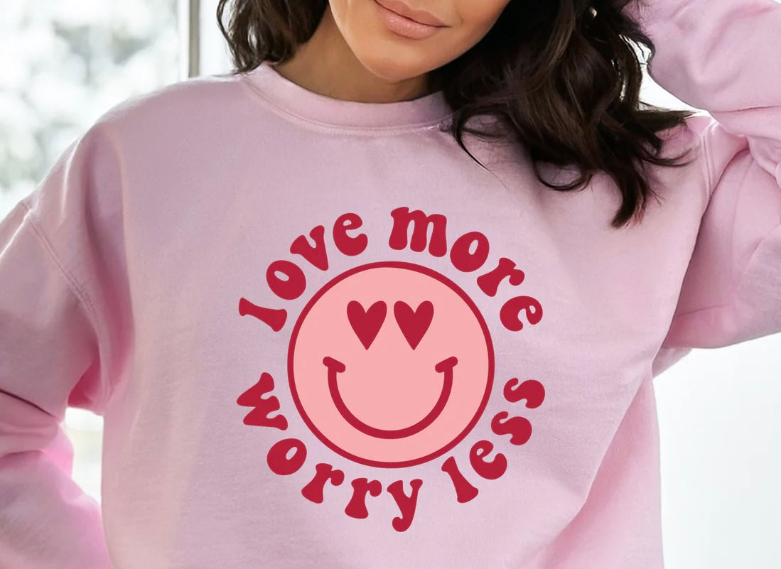 Love more Worry Less Sweatshirt