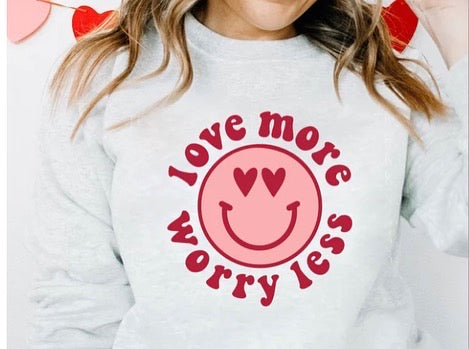 Love more Worry Less Sweatshirt