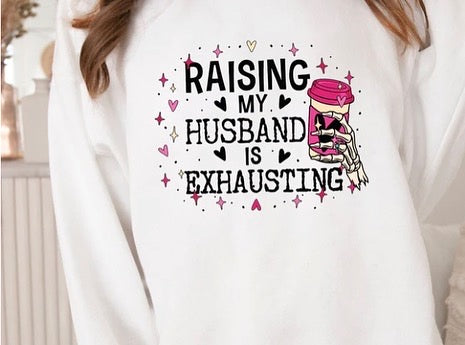 Raising my Husband Sweatshirt